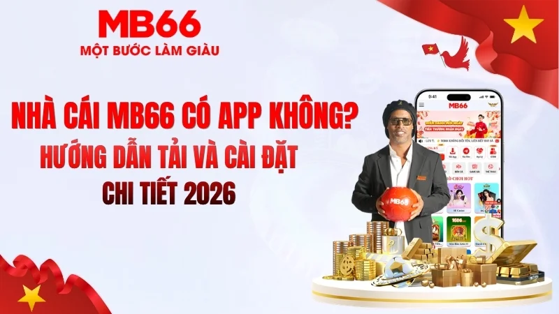 MB66 Có App Không? Tải Ứng Dụng MB66 Mới Nhất MB66 Có App Không? Tải Ứng Dụng MB66 Mới Nhất