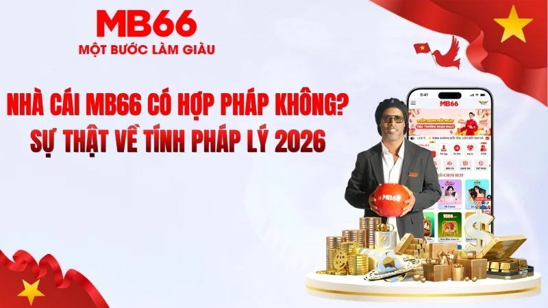 Nhà Cái MB66 Có Hợp Pháp Không? Pháp Lý 2026 Nhà Cái MB66 Có Hợp Pháp Không? Pháp Lý 2026